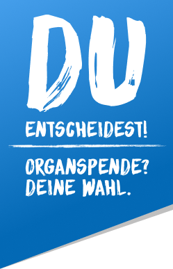 Du entscheidest! Organspende? Deine Wahl.